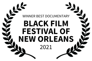 WINNER BEST DOCUMENTARY BLACK FILM FESTIVAL OF NEW ORLEANS 2021